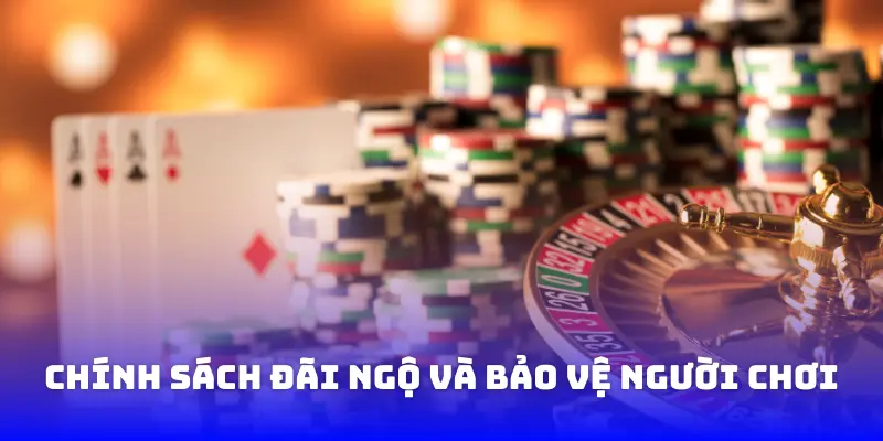 Chính sách đãi ngộ và bảo vệ người chơi