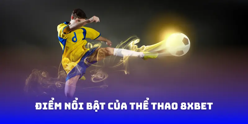 Điểm nổi bật của thể thao 8xbet