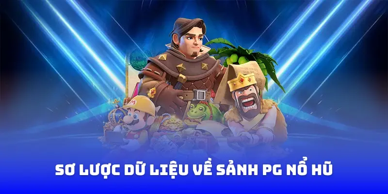Sơ lược dữ liệu về sảnh PG nổ hũ