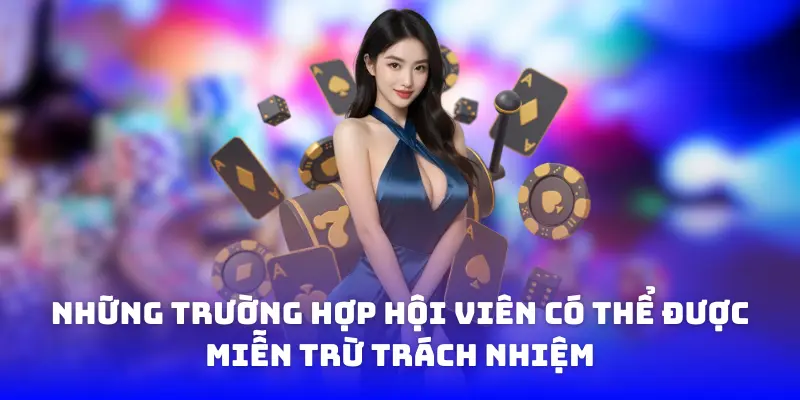 Những trường hợp hội viên có thể được miễn trừ trách nhiệm