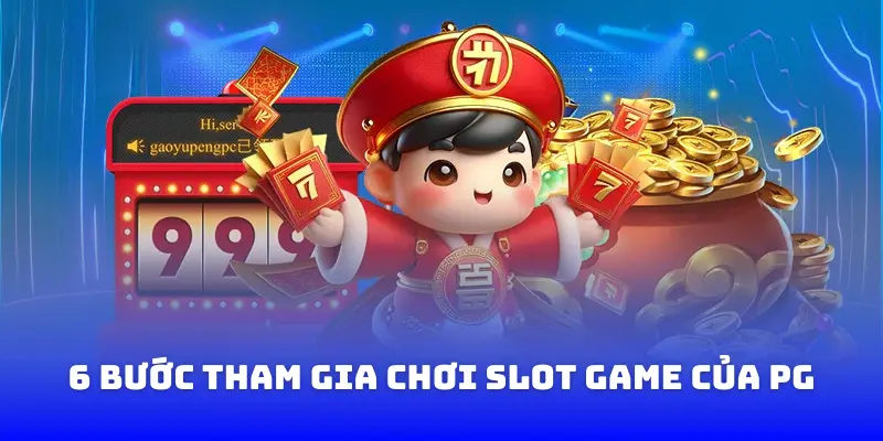 6 bước tham gia chơi slot game của PG
