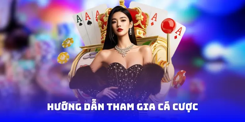 Hướng dẫn tham gia cá cược
