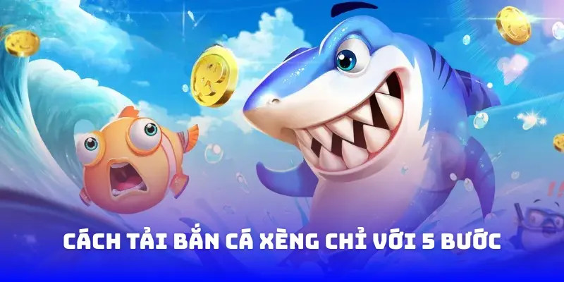 Cách tải Bắn Cá Xèng chỉ với 5 bước