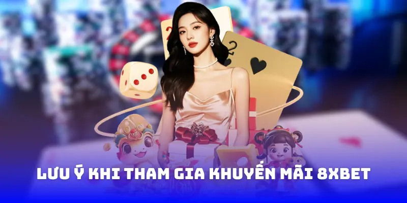 Lưu ý khi tham gia khuyến mãi 8XBET