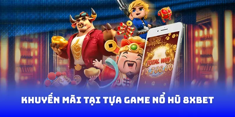 Khuyến mãi tại tựa game nổ hũ 8XBET