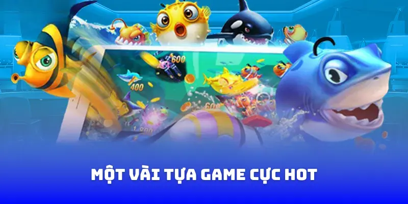 Một vài tựa game cực hot