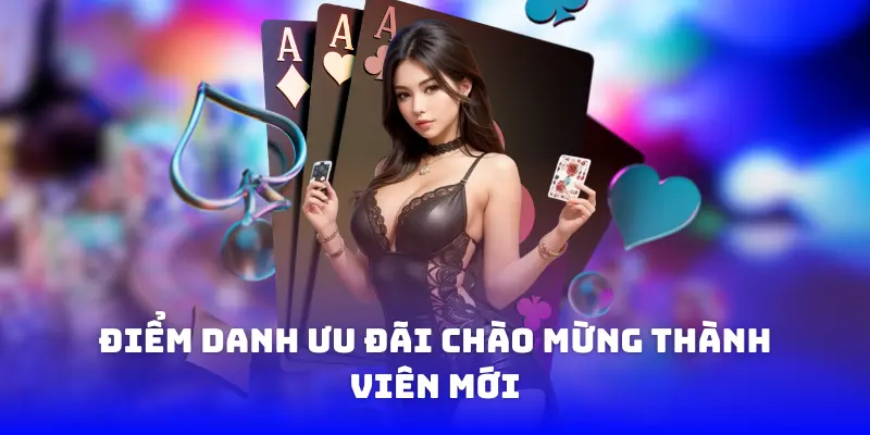 Điểm danh ưu đãi chào mừng thành viên mới
