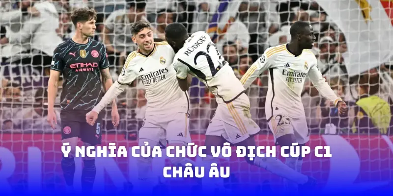 Ý nghĩa của chức vô địch Cúp C1 Châu Âu
